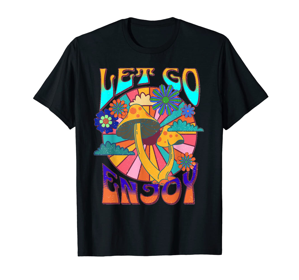Let Go Enjoy Mushrooms Psychedelic 60S T-Shirt - Unique Graphic Men Women - T-Shirt, Sweatshirt, Hoodie