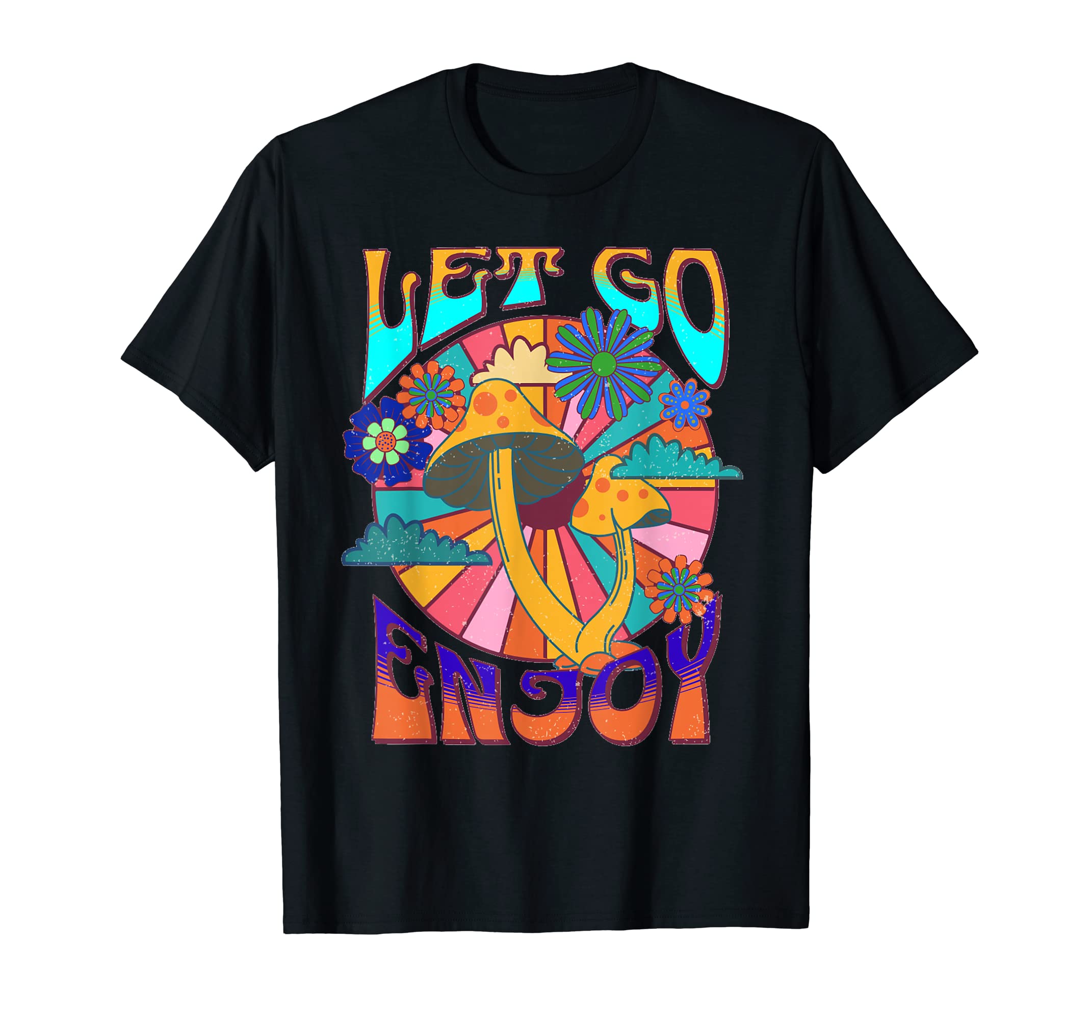 Let Go Enjoy Mushrooms Psychedelic 60S T-Shirt - Unique Graphic Men Women - T-Shirt, Sweatshirt, Hoodie