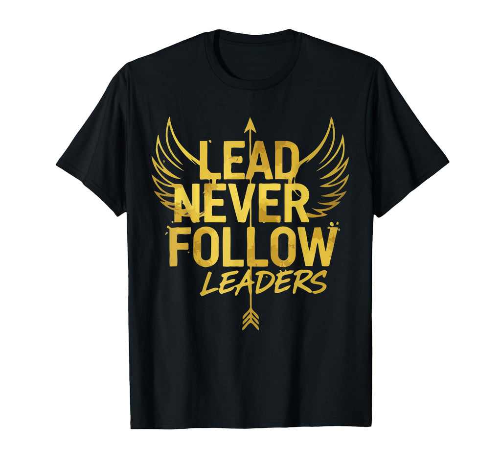 Lead Never Follow Leaders T-Shirt - Minimalist Print Unisex - T-Shirt, Sweatshirt, Hoodie