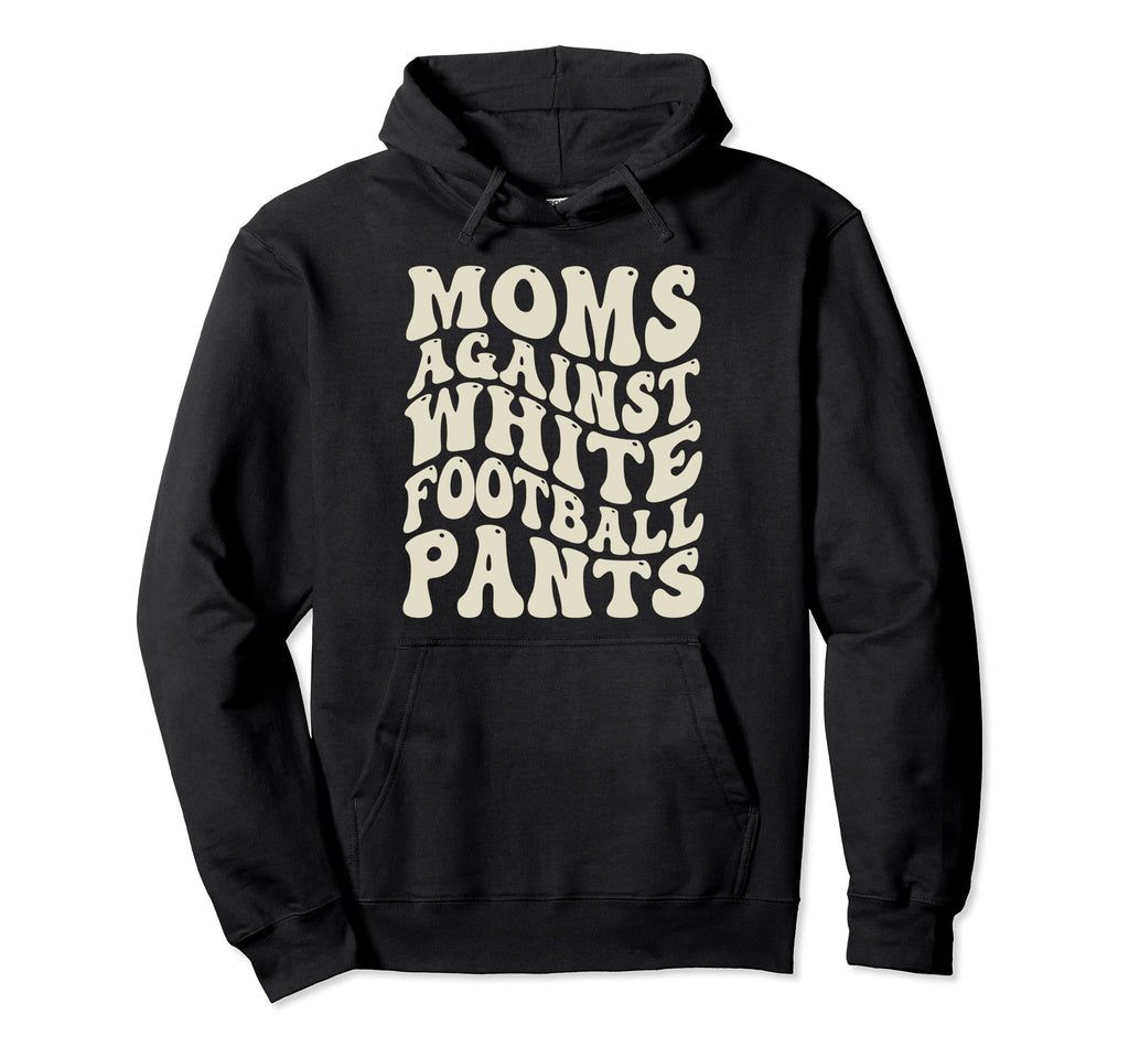 Funny Groovy Moms Against White Hoodie - Fun Novelty Design Men Women - T-Shirt, Sweatshirt, Hoodie