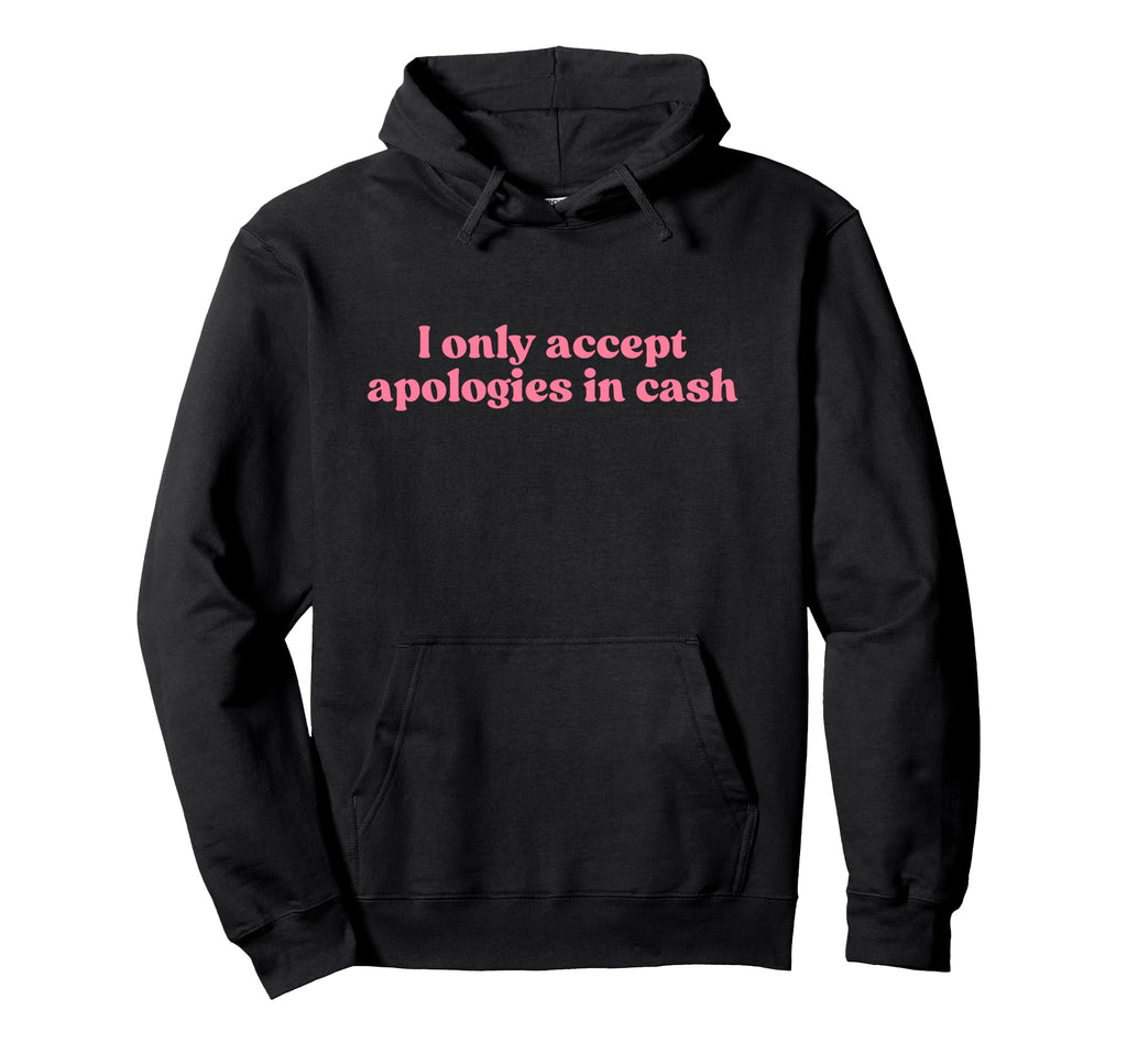 I Only Accept Apologies Cash Y2K Hoodie - Graphic Print for Adults - T-Shirt, Sweatshirt, Hoodie