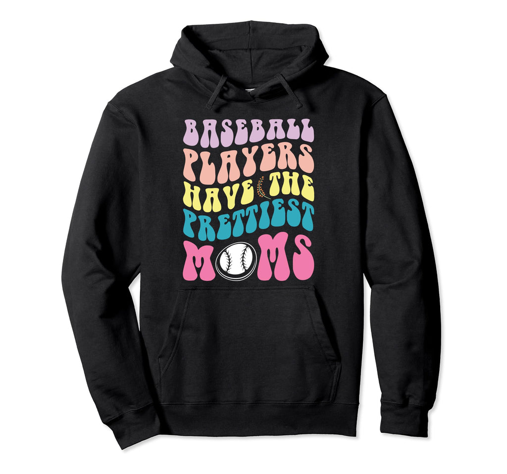 Baseball Players Prettiest Moms Hoodie - Trendy Graphic Unisex - T-Shirt, Sweatshirt, Hoodie