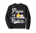 Papa Ballers Funny Baseball Sweatshirt - Custom Art Print for Adults - T-Shirt, Sweatshirt, Hoodie