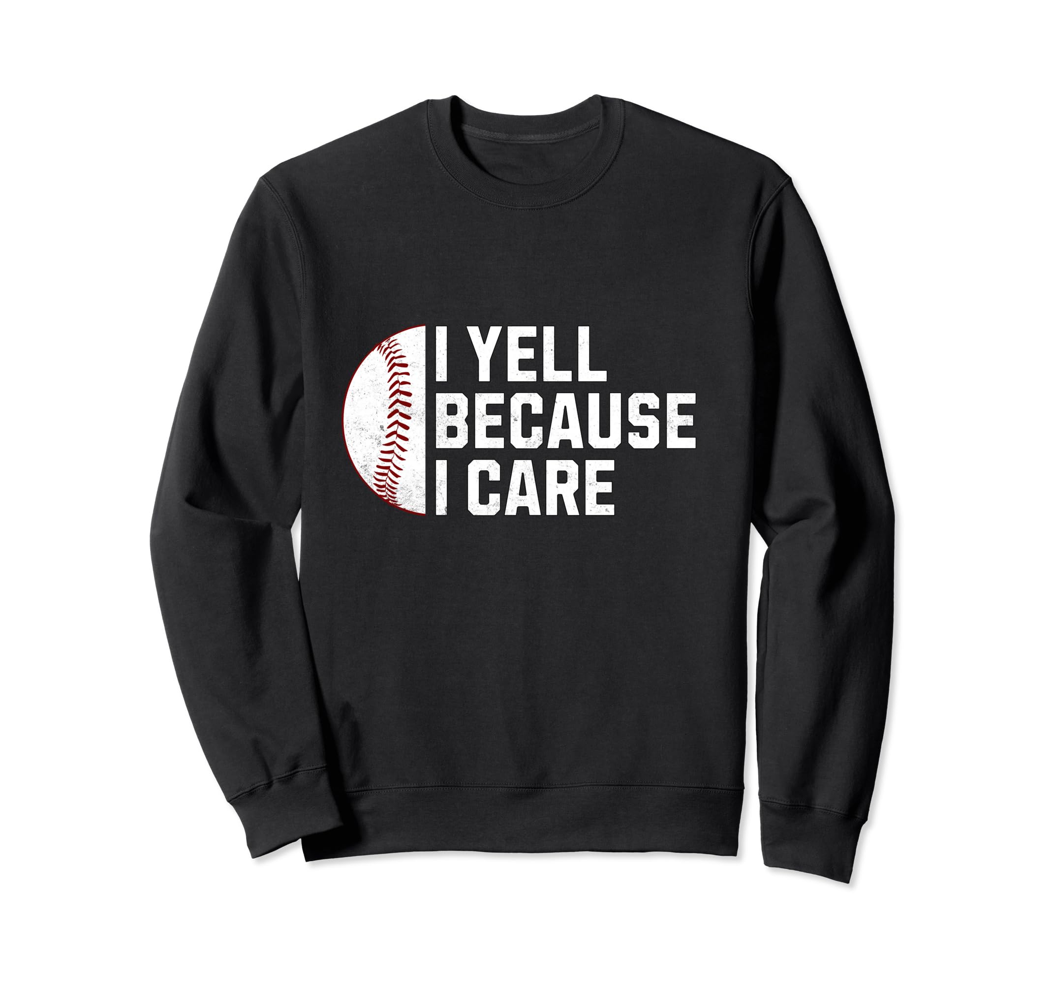 I Yell Because I Care Baseball Dad Sweatshirt - Graphic Print for Adults - T-Shirt, Sweatshirt, Hoodie