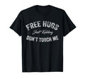 Free Hugs Just Kidding Dont Touch Me T-Shirt - Streetwear Style Men Women - T-Shirt, Sweatshirt, Hoodie