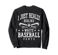 I Just Really Dislike White Sweatshirt - Casual Everyday Wear Men Women - T-Shirt, Sweatshirt, Hoodie