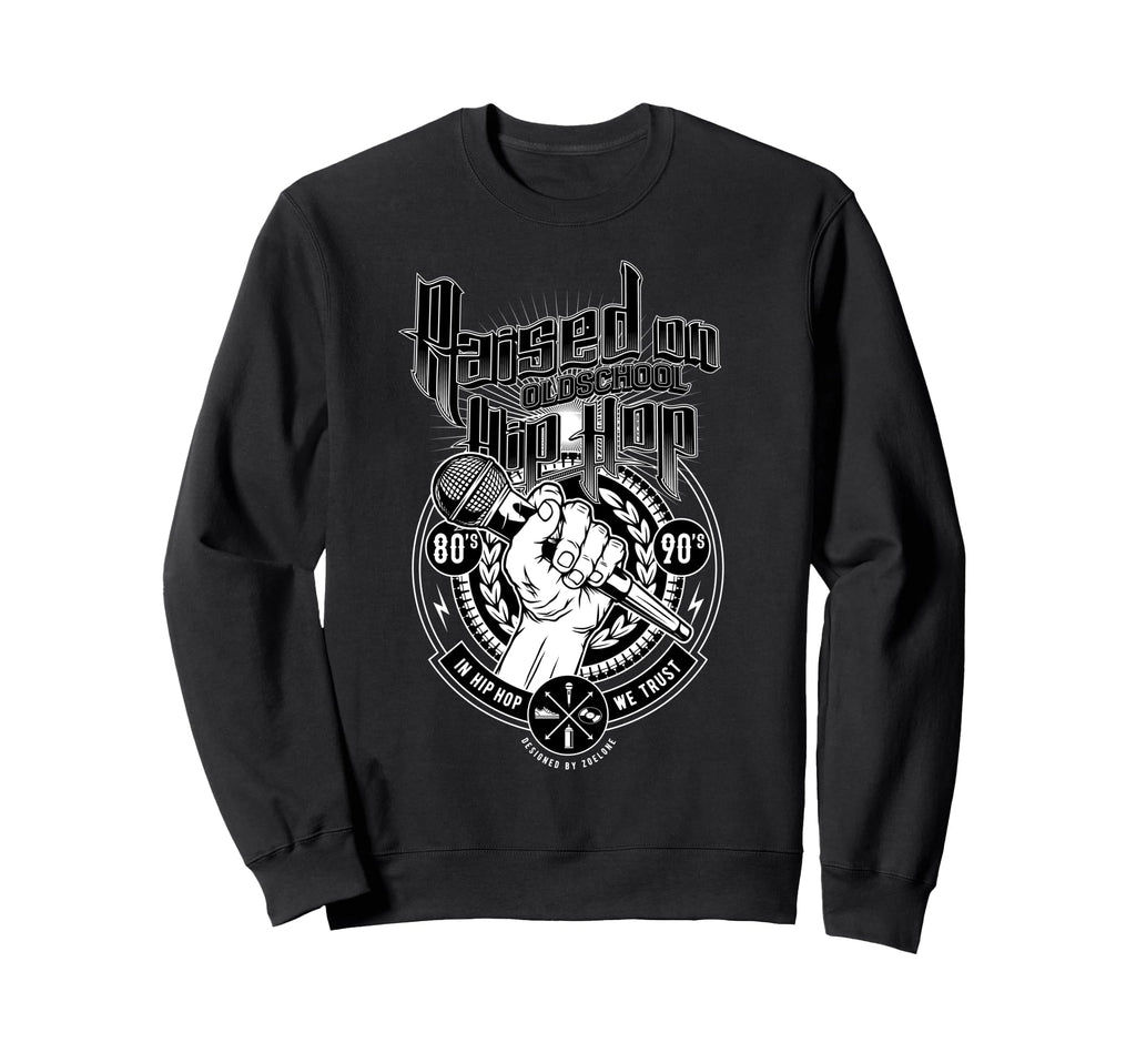 Raised Old School Hip Hop And Sweatshirt - Novelty Apparel for Adults - T-Shirt, Sweatshirt, Hoodie
