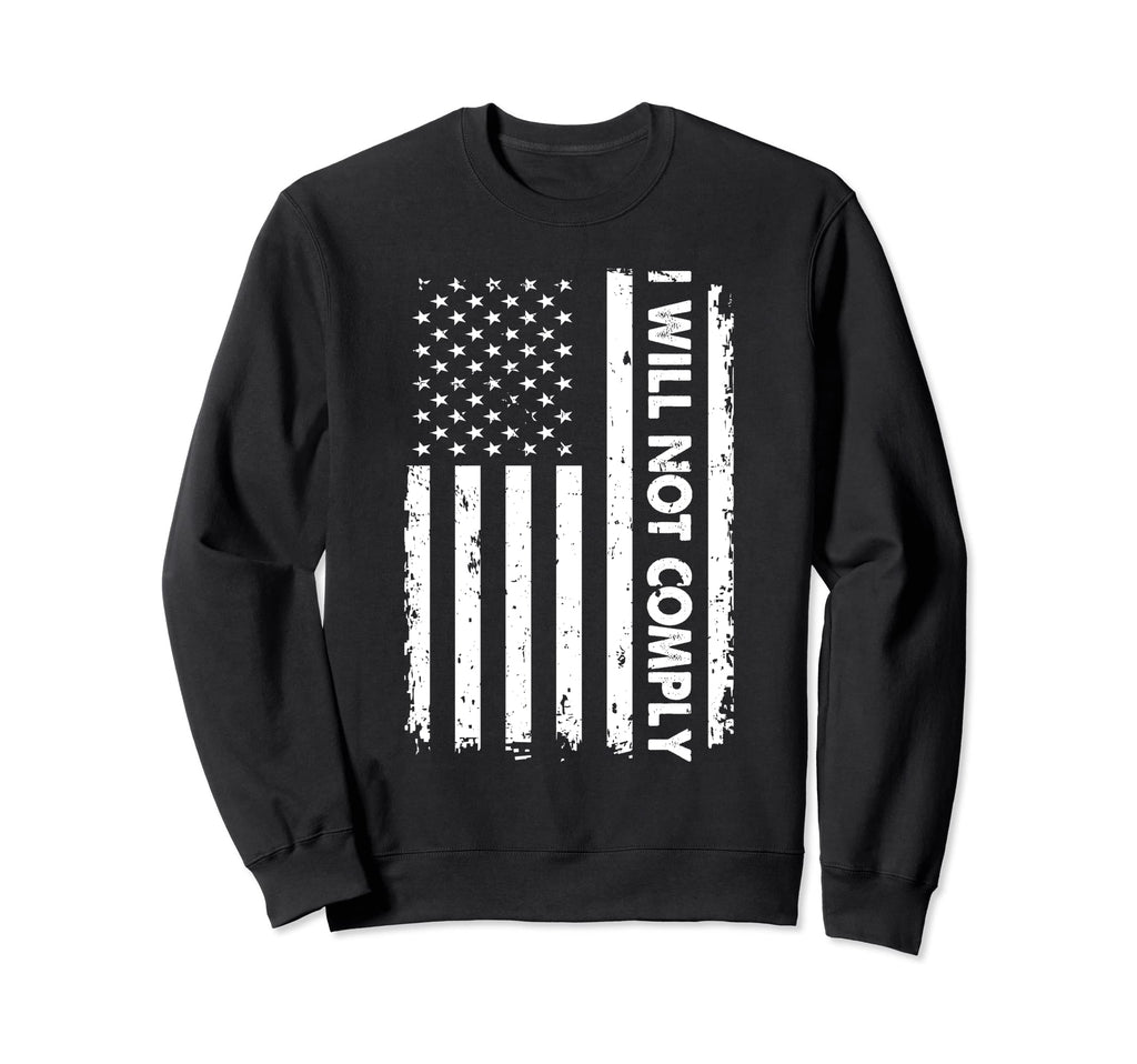 I Will Not Comply Usa Flag Fun Sweatshirt - Aesthetic Graphic Unisex - T-Shirt, Sweatshirt, Hoodie