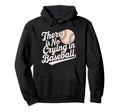 There Is No Crying Baseball Funny Hoodie - Streetwear Style Unisex - T-Shirt, Sweatshirt, Hoodie