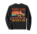 Roller Skating Skate 1970S When I Die Sweatshirt - Graphic Print Men Women - T-Shirt, Sweatshirt, Hoodie
