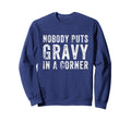 Nobody Puts Gravy Corner T-Shirt - Fun Novelty Design for Adults - T-Shirt, Sweatshirt, Hoodie