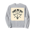Take Me Out To Ball Game Baseball Sweatshirt - Trendy Graphic Unisex - T-Shirt, Sweatshirt, Hoodie