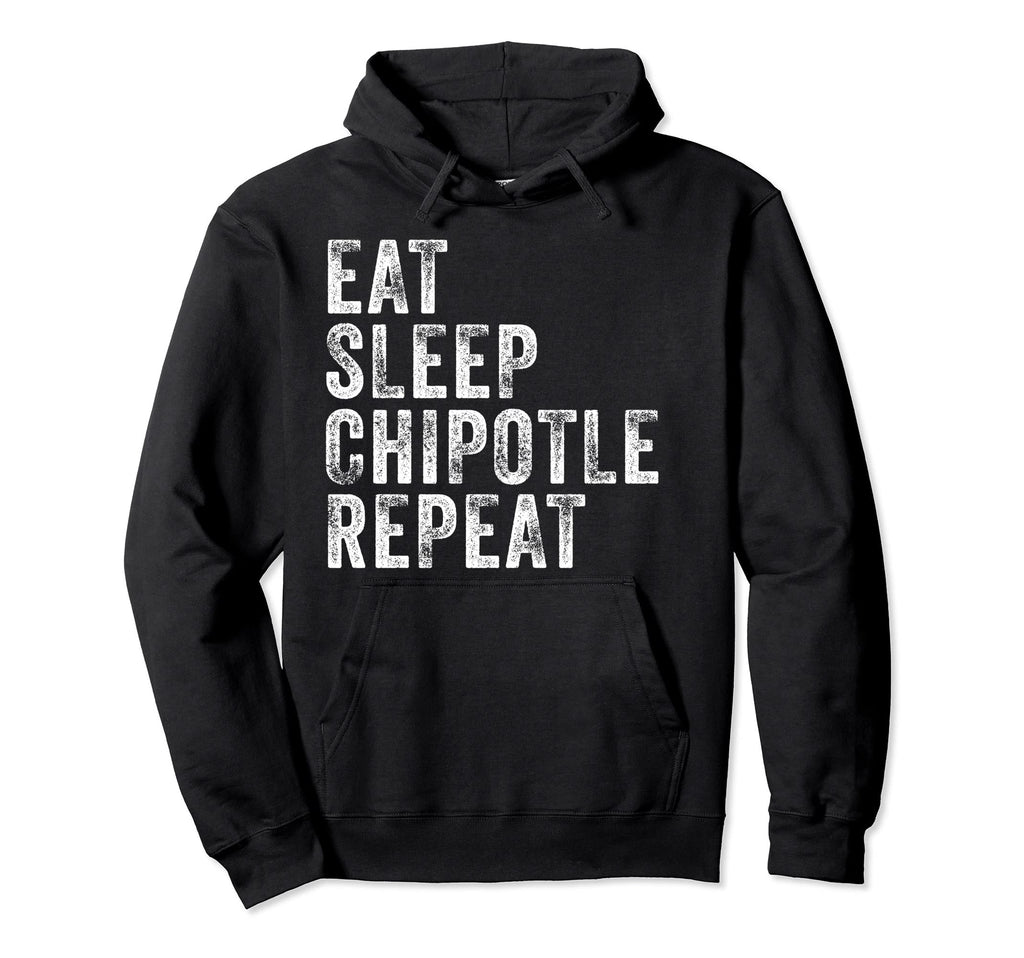 Eat Sleep Chipotle Repeat Funny Hoodie - Novelty Apparel for Adults - T-Shirt, Sweatshirt, Hoodie