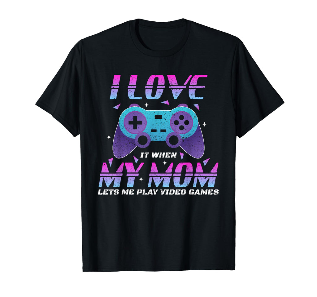 Funny Video Games Gaming I Love My Mom T-Shirt - Graphic Print Men Women - T-Shirt, Sweatshirt, Hoodie