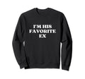 Im His Favorite Ex Y2K Aesthetic Sweatshirt - Novelty Apparel Unisex - T-Shirt, Sweatshirt, Hoodie