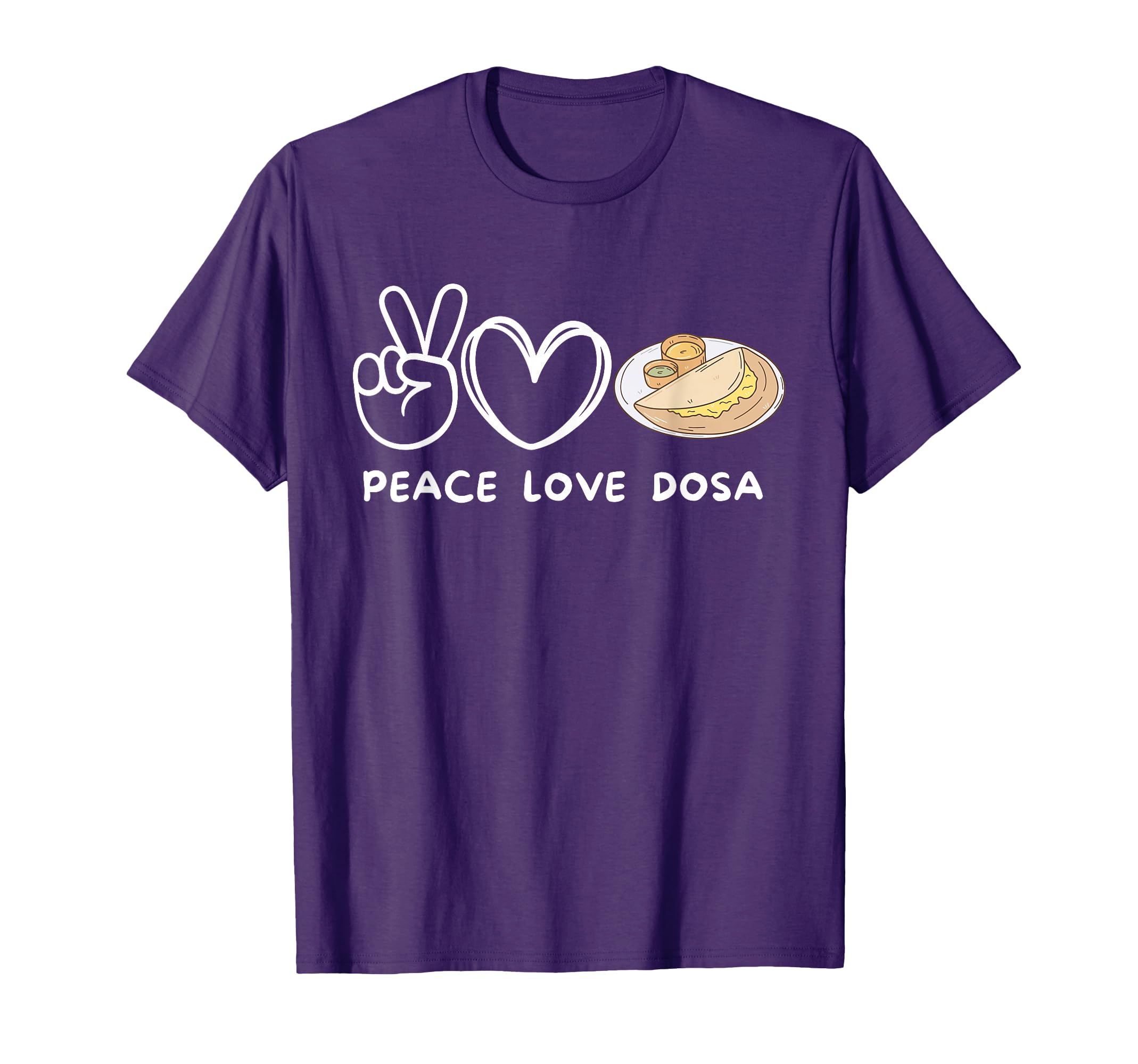 Peace Love Dosa Dosa Lover Food T-Shirt - Fun Novelty Design Men Women - T-Shirt, Sweatshirt, Hoodie