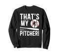 Thats My Baseball Pitcher Dad Sweatshirt - Streetwear Style Unisex - T-Shirt, Sweatshirt, Hoodie