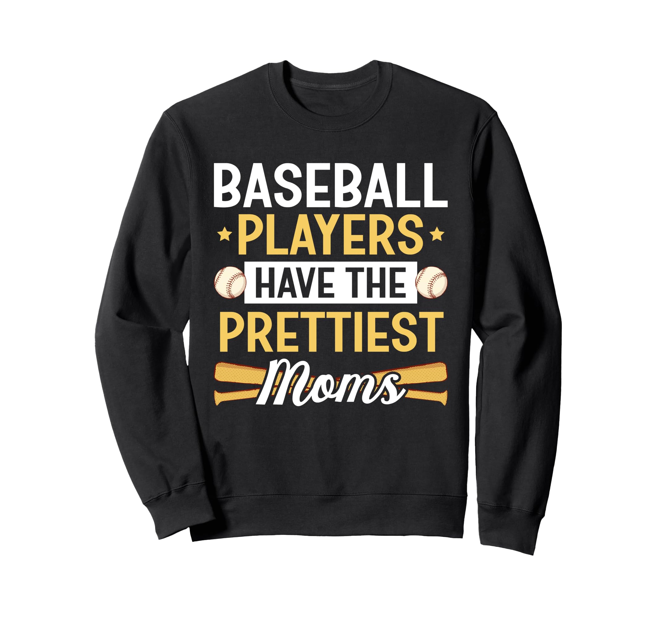 Baseball Players Have Prettiest Moms Sweatshirt - Graphic Print Unisex - T-Shirt, Sweatshirt, Hoodie
