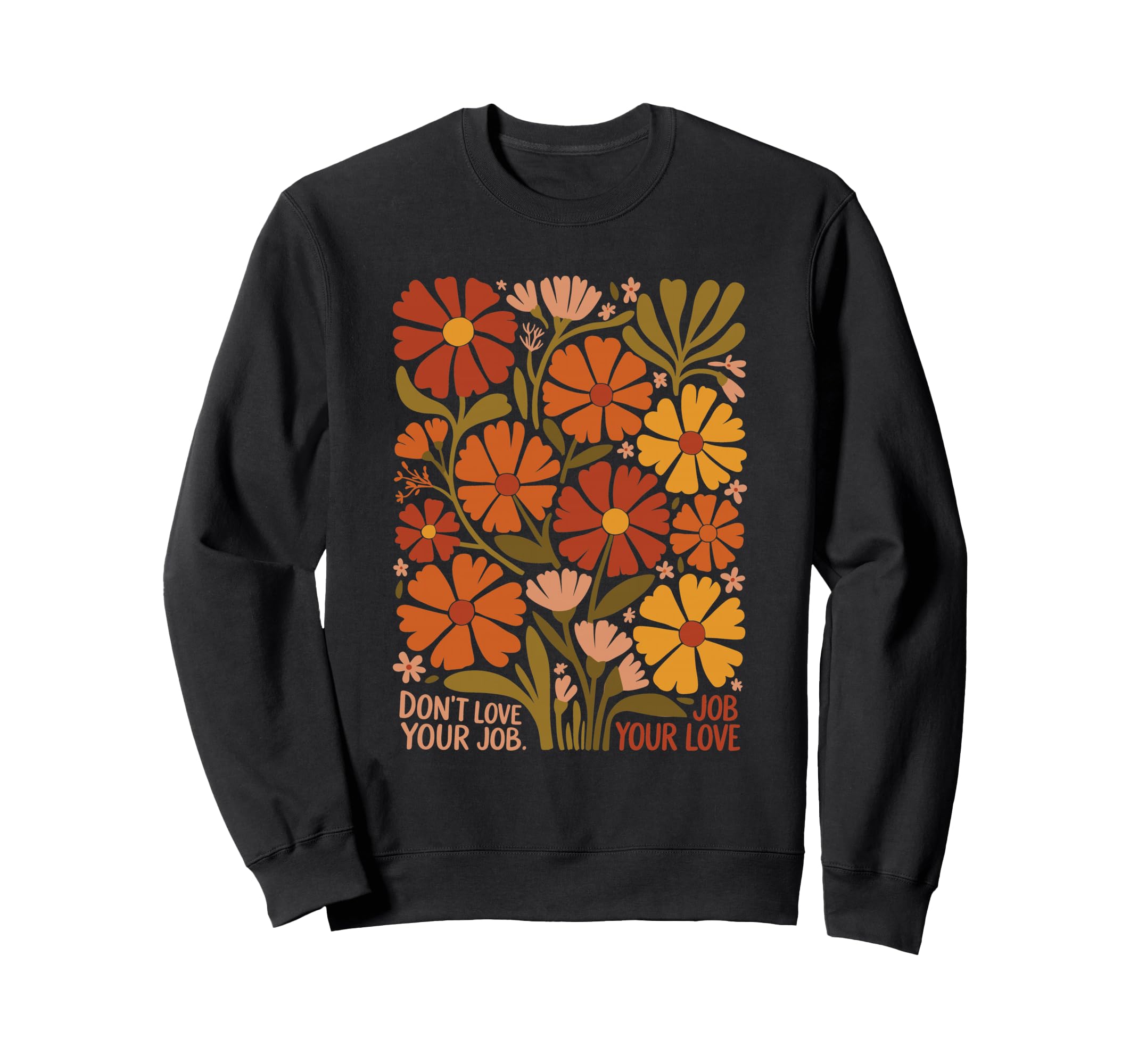 Dont Love Your Job Meme Boho Sweatshirt - Casual Everyday Wear Men Women - T-Shirt, Sweatshirt, Hoodie