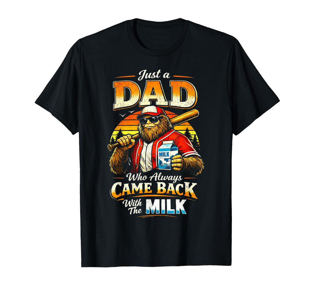Sasquatch Baseball Dad Who Always Came T-Shirt - Fun Novelty Design Unisex - T-Shirt, Sweatshirt, Hoodie