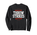 Throw Strikes Funny Baseball Sweatshirt - Casual Everyday Wear Unisex - T-Shirt, Sweatshirt, Hoodie