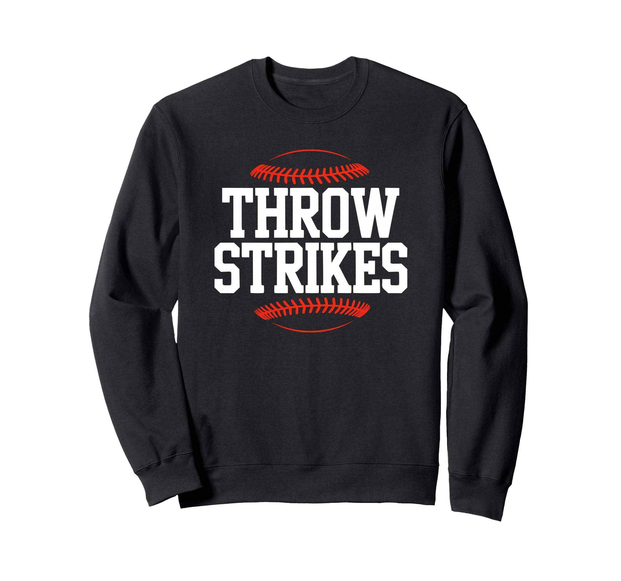Throw Strikes Funny Baseball Sweatshirt - Casual Everyday Wear Unisex - T-Shirt, Sweatshirt, Hoodie