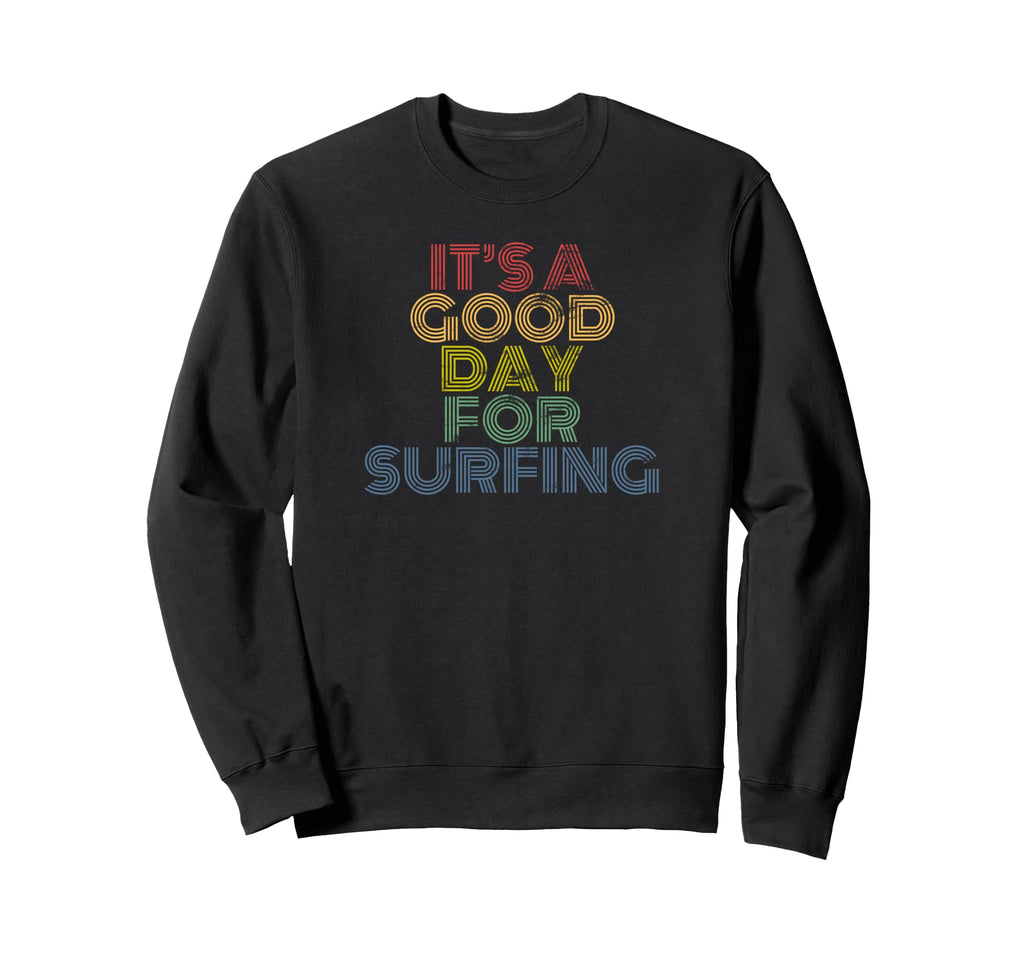 Its Good Day Surfing 70S Sweatshirt - Minimalist Print for Adults - T-Shirt, Sweatshirt, Hoodie