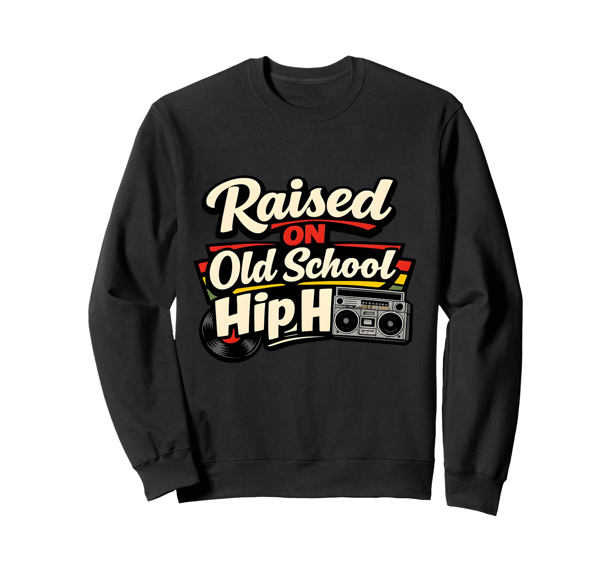 Raised Old School Hip Hop Music Sweatshirt - Novelty Apparel Men Women - T-Shirt, Sweatshirt, Hoodie