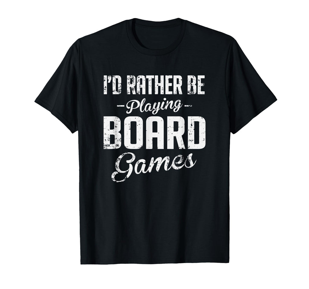 Id Rather Be Playing Board Games T-Shirt - Novelty Apparel Men Women - T-Shirt, Sweatshirt, Hoodie