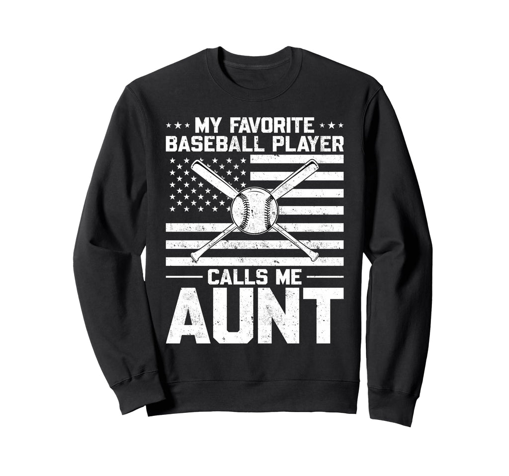 My Favorite Baseball Player Calls Me Aunt Sweatshirt - Graphic Print Unisex - T-Shirt, Sweatshirt, Hoodie