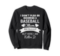 I Didnt Plan Become Baseball Mom Who Sweatshirt - Streetwear Style Unisex - T-Shirt, Sweatshirt, Hoodie