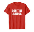 Dont Be Jealous Y2K Aesthetic Trendy T-Shirt - Casual Everyday Wear Unisex - T-Shirt, Sweatshirt, Hoodie