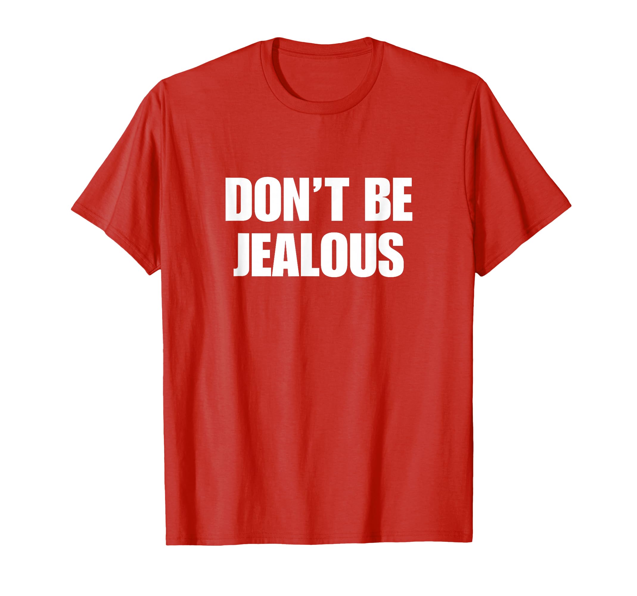 Dont Be Jealous Y2K Aesthetic Trendy T-Shirt - Casual Everyday Wear Unisex - T-Shirt, Sweatshirt, Hoodie