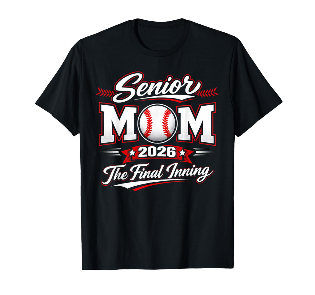 Senior Mom 2026 Final Inning Baseball T-Shirt - Novelty Apparel Unisex - T-Shirt, Sweatshirt, Hoodie