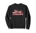 Music Director Band Conductor Teacher Sweatshirt - Trendy Graphic Unisex - T-Shirt, Sweatshirt, Hoodie