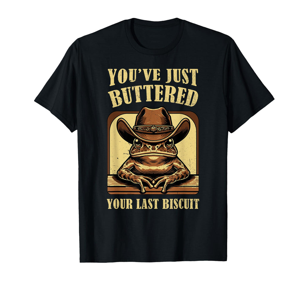 Youve Just Buttered Your Last T-Shirt - Fun Novelty Design Men Women - T-Shirt, Sweatshirt, Hoodie