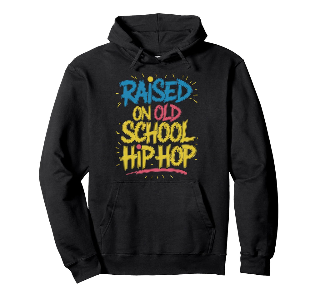 Raised Old School Hip Hop Hoodie - Casual Everyday Wear Men Women - T-Shirt, Sweatshirt, Hoodie