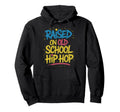 Raised Old School Hip Hop Hoodie - Casual Everyday Wear Men Women - T-Shirt, Sweatshirt, Hoodie