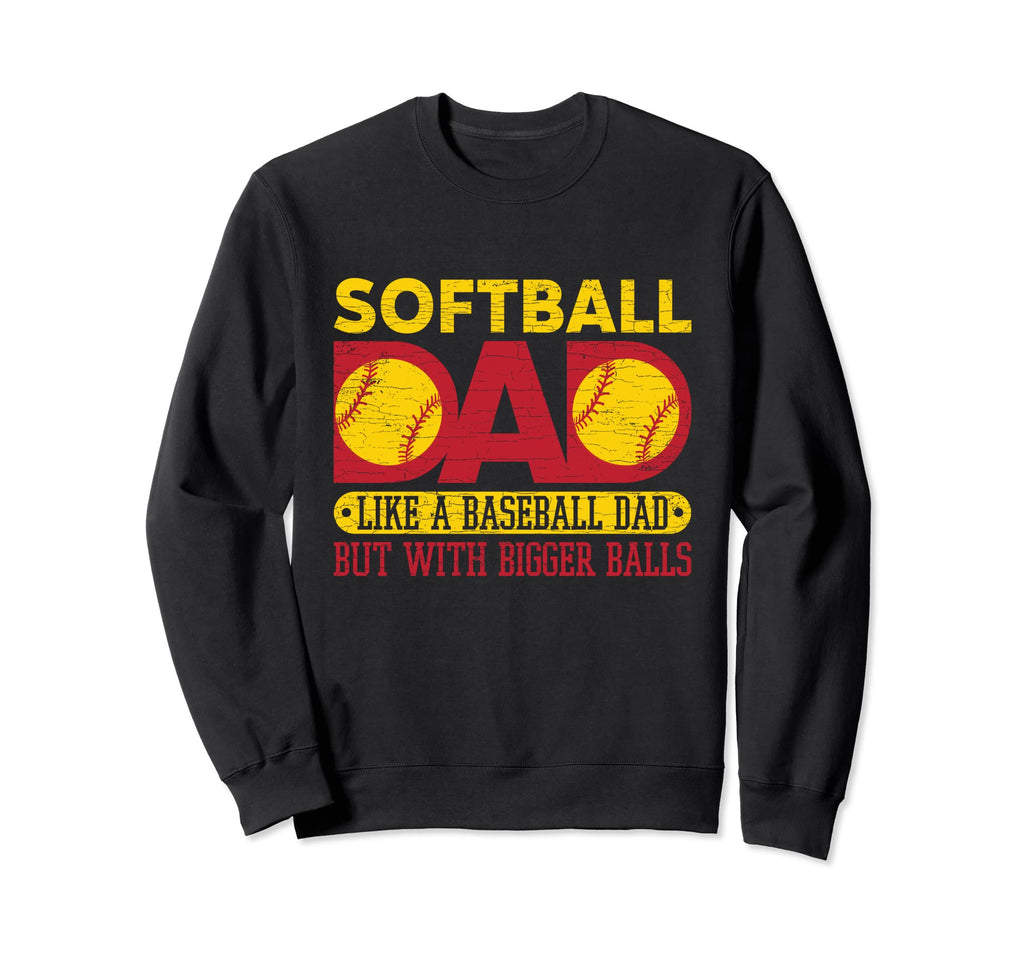 Softball Dad Like Baseball Dad But Sweatshirt - Novelty Apparel for Adults - T-Shirt, Sweatshirt, Hoodie