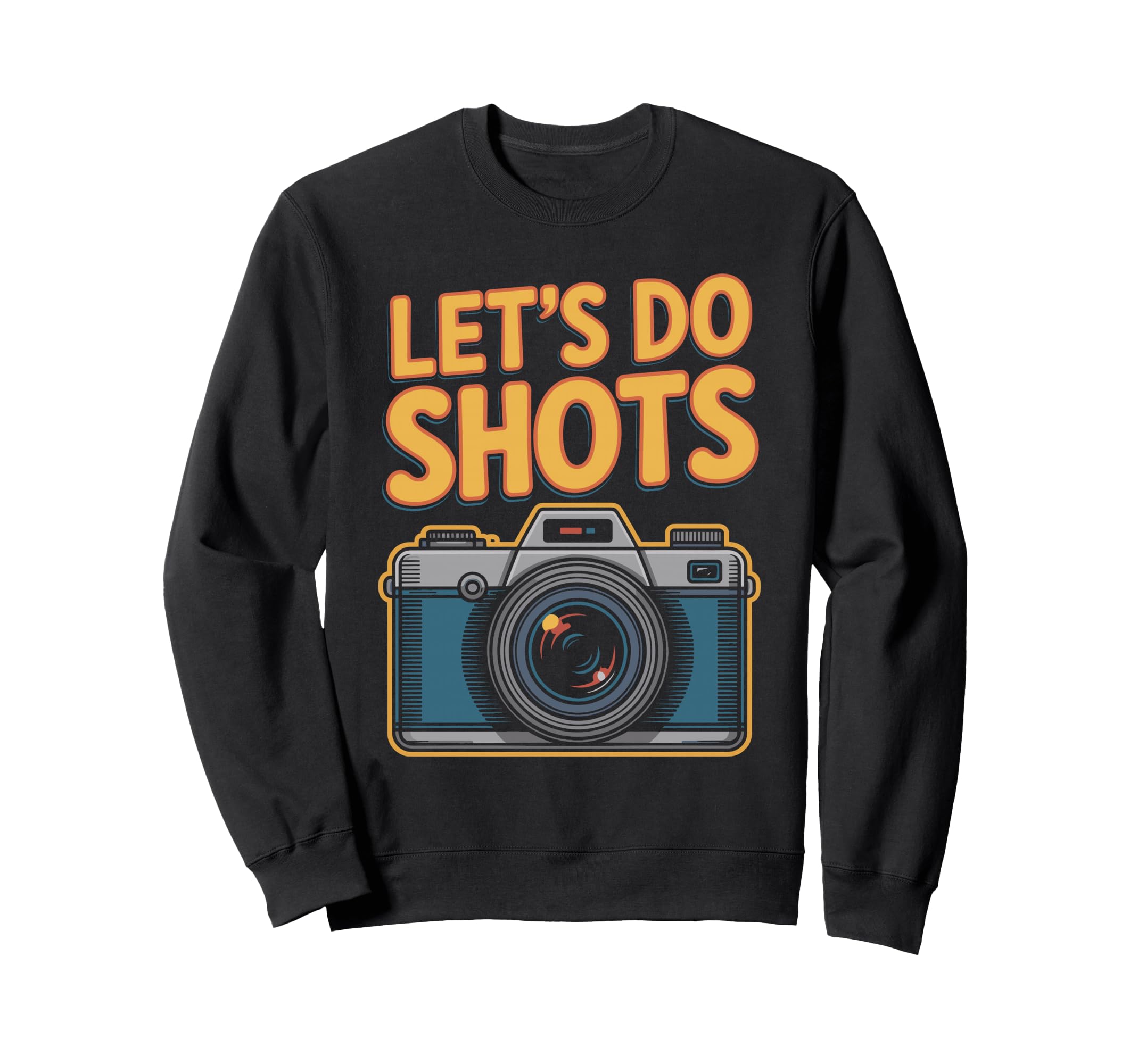 Lets Do Shots Funny Photography Sweatshirt - Trendy Graphic Men Women - T-Shirt, Sweatshirt, Hoodie