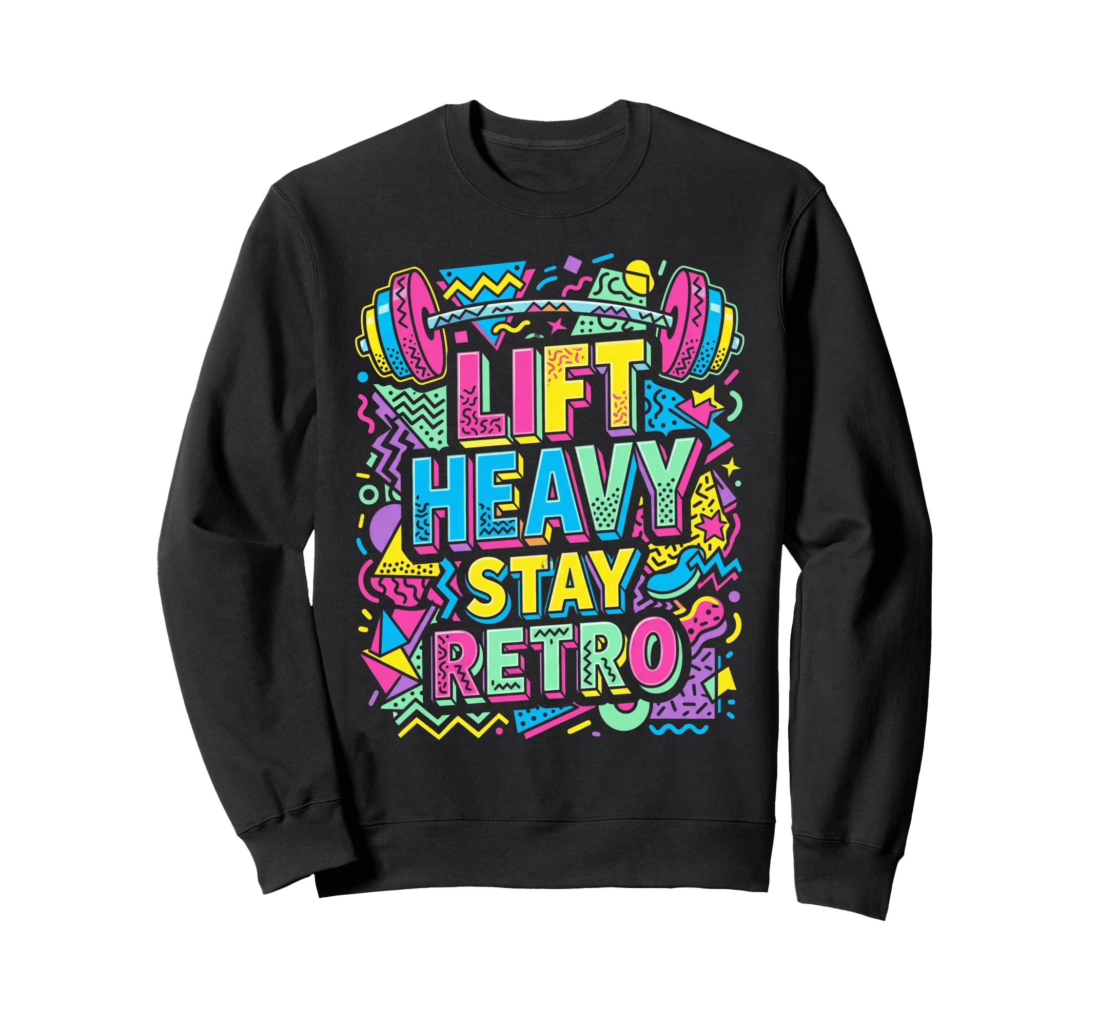 Lift Heavy Stay 90S Memphis Pattern Sweatshirt - Unique Graphic Unisex - T-Shirt, Sweatshirt, Hoodie
