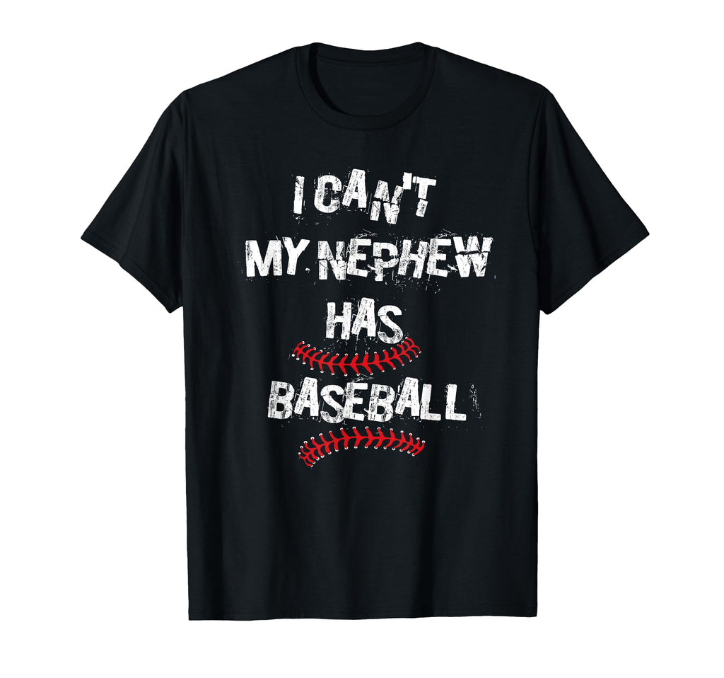 I Cant My Nephew Has Baseball Baseball T-Shirt - Unique Graphic Unisex - T-Shirt, Sweatshirt, Hoodie