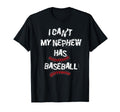 I Cant My Nephew Has Baseball Baseball T-Shirt - Unique Graphic Unisex - T-Shirt, Sweatshirt, Hoodie