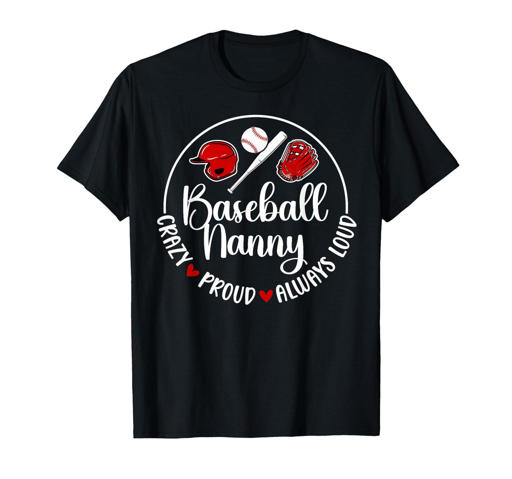 Crazy Proud Baseball Nanny Baseball T-Shirt - Casual Everyday Wear Unisex - T-Shirt, Sweatshirt, Hoodie