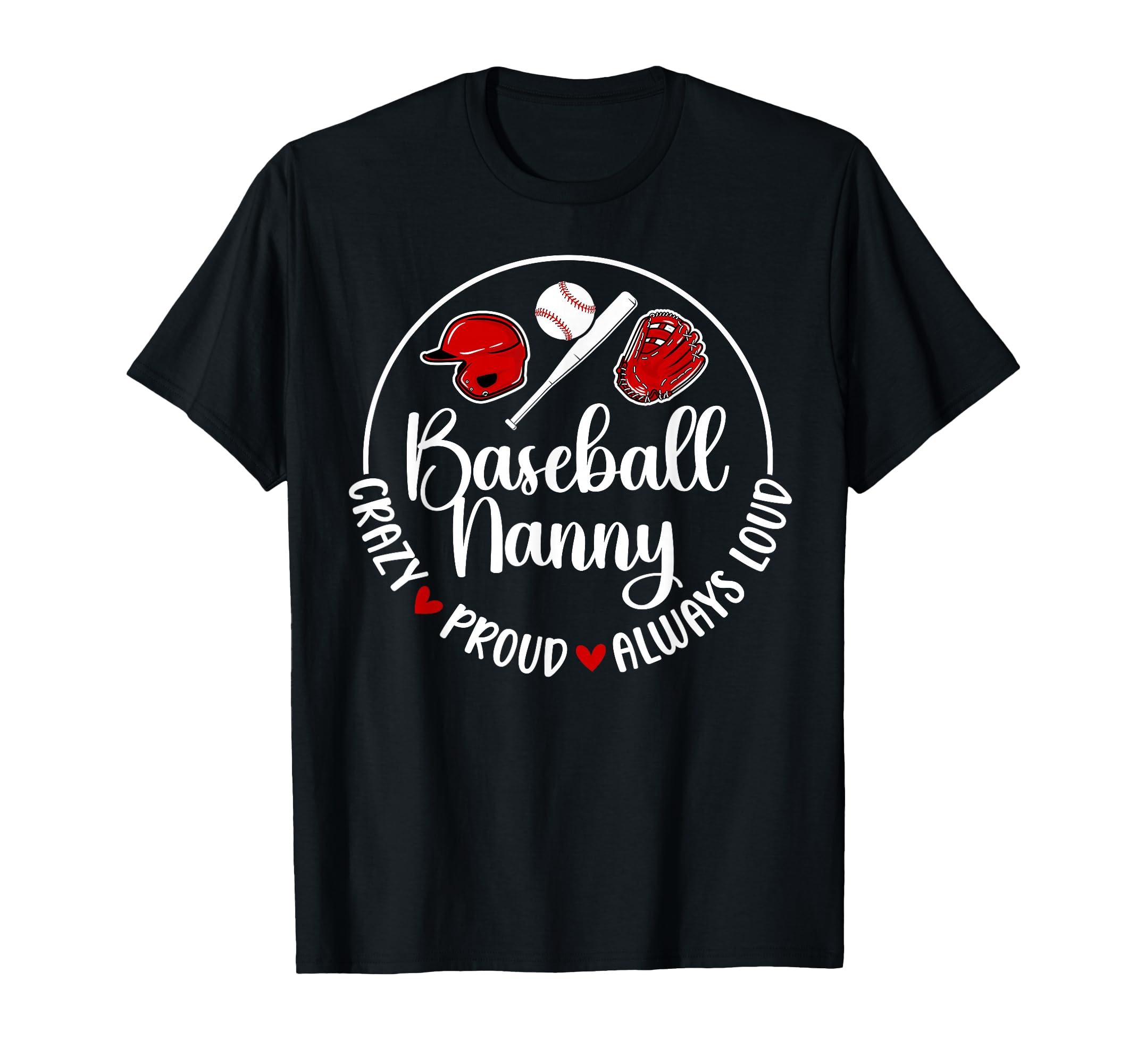 Crazy Proud Baseball Nanny Baseball T-Shirt - Casual Everyday Wear Unisex - T-Shirt, Sweatshirt, Hoodie
