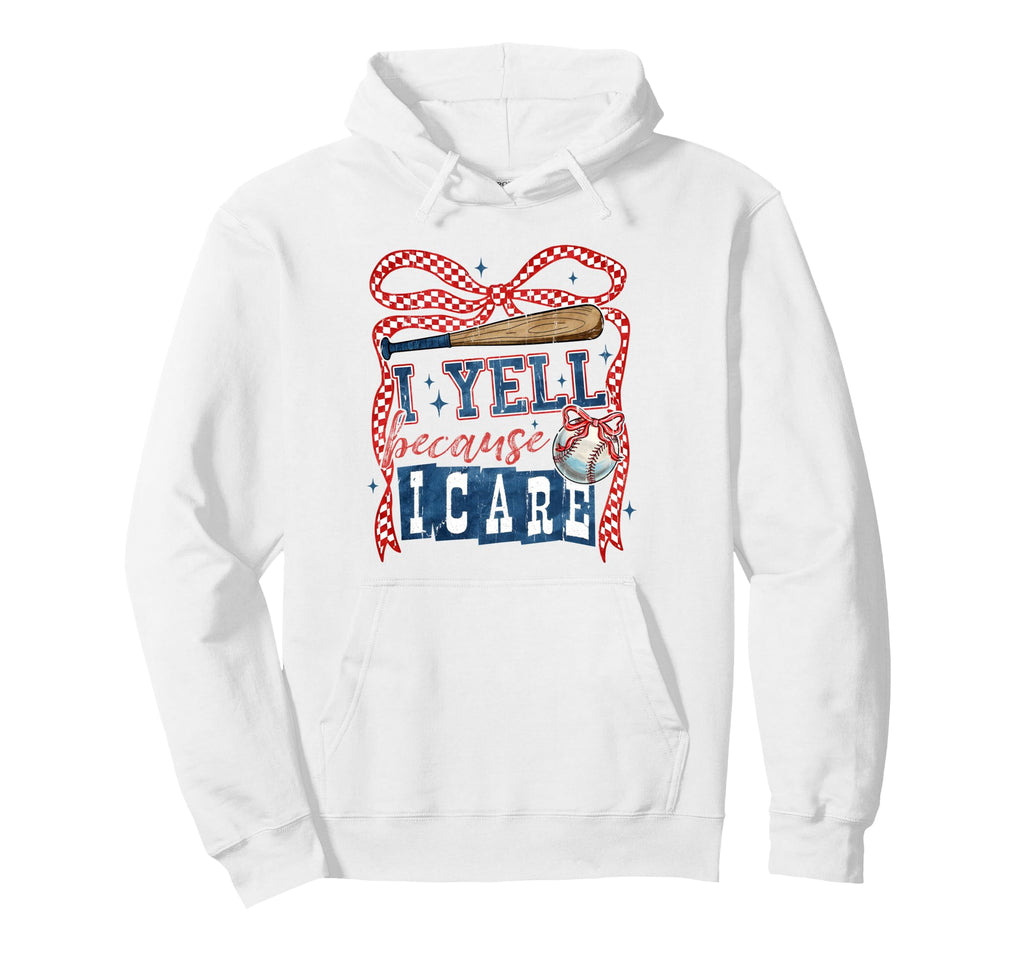 I Yell Because I Care Baseball Gameday Hoodie - Graphic Print Men Women - T-Shirt, Sweatshirt, Hoodie