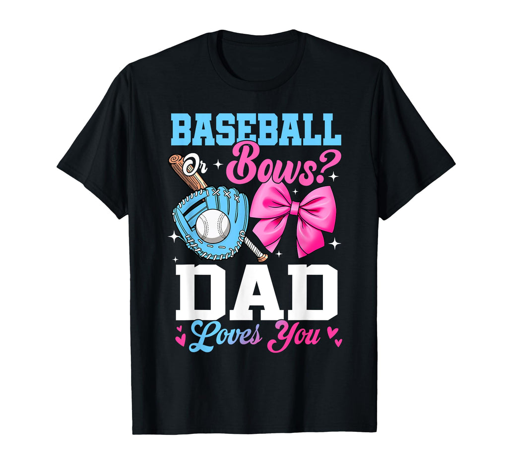 Baseball Or Bows Your Dad Loves You T-Shirt - Fun Novelty Design Unisex - T-Shirt, Sweatshirt, Hoodie