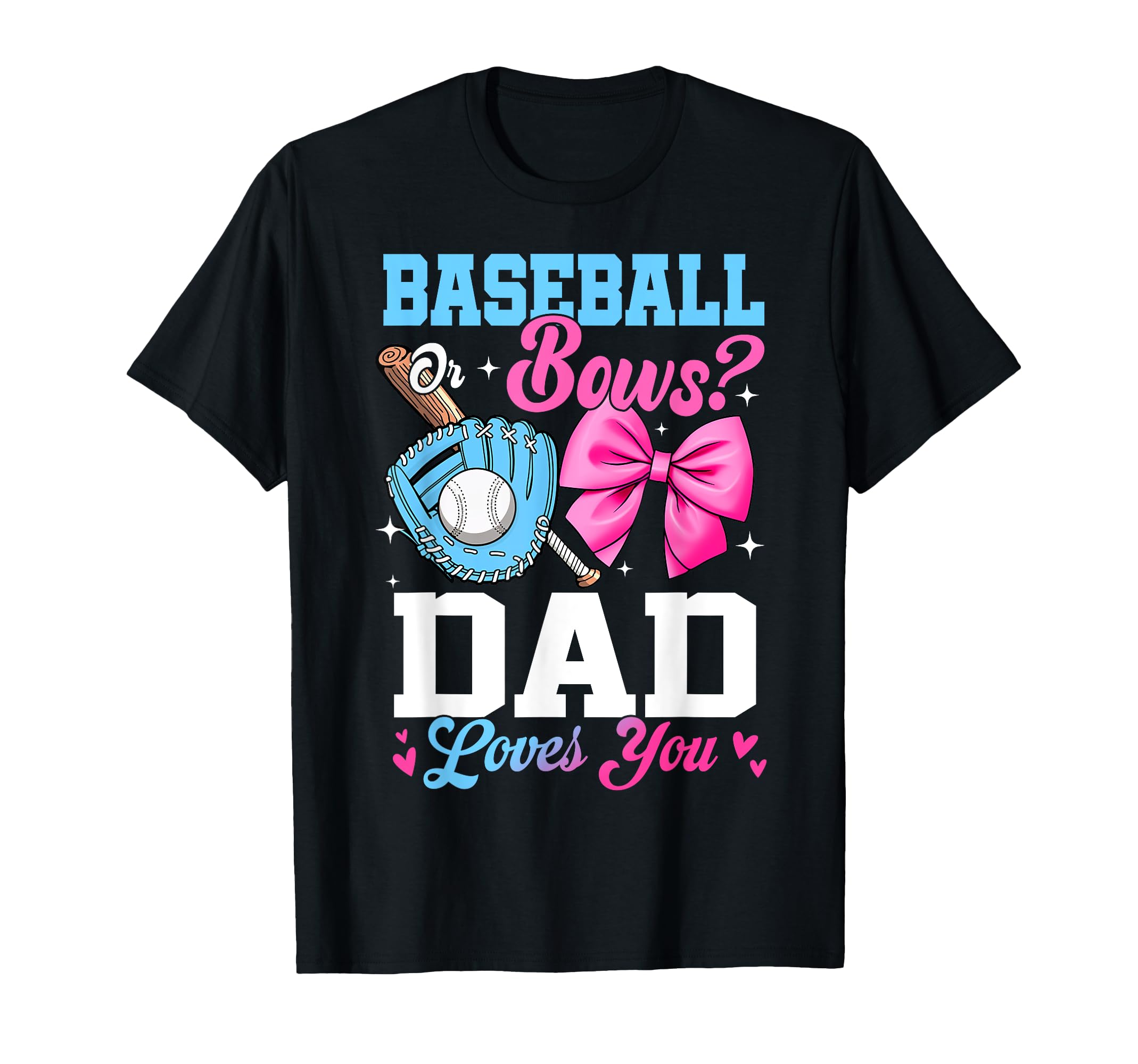 Baseball Or Bows Your Dad Loves You T-Shirt - Fun Novelty Design Unisex - T-Shirt, Sweatshirt, Hoodie