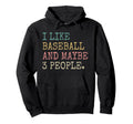 I Like Baseball And Maybe 3 People Funny Hoodie - Unique Graphic Men Women - T-Shirt, Sweatshirt, Hoodie