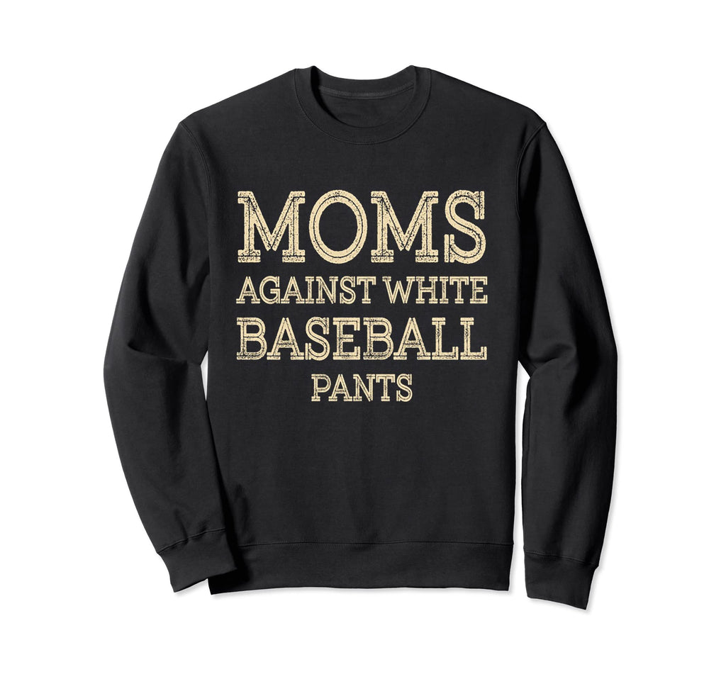 Moms Against White Baseball Sweatshirt - Casual Everyday Wear Men Women - T-Shirt, Sweatshirt, Hoodie